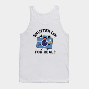 Shutter Up For Real Cute Camera Photography Pun Tank Top